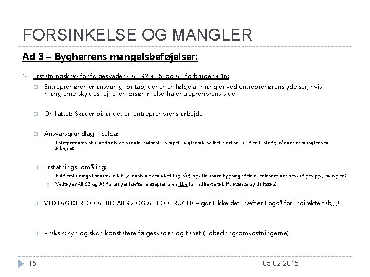 FORSINKELSE OG MANGLER Ad 3 – Bygherrens mangelsbeføjelser: D. Erstatningskrav for følgeskader - AB