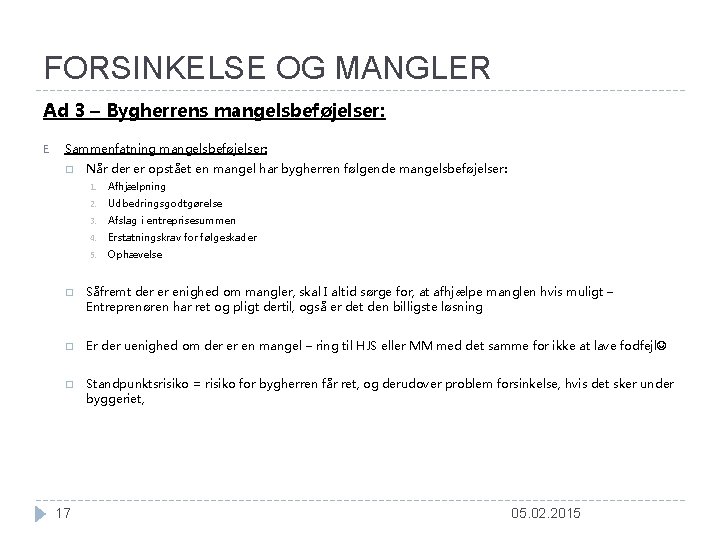 FORSINKELSE OG MANGLER Ad 3 – Bygherrens mangelsbeføjelser: E. Sammenfatning mangelsbeføjelser: � Når der