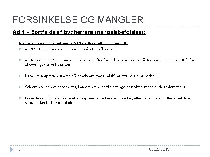 FORSINKELSE OG MANGLER Ad 4 – Bortfalde af bygherrens mangelsbeføjelser: C. Mangelansvarets udstrækning –