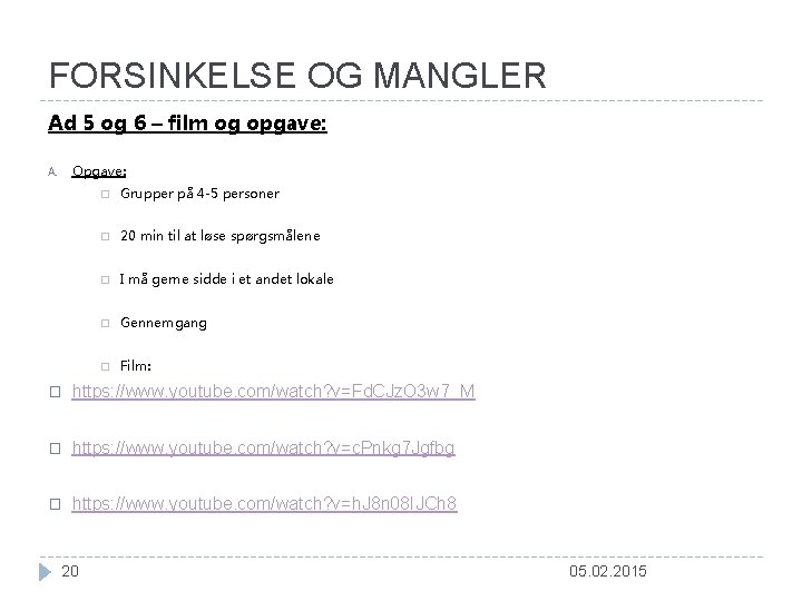 FORSINKELSE OG MANGLER Ad 5 og 6 – film og opgave: Opgave: A. �