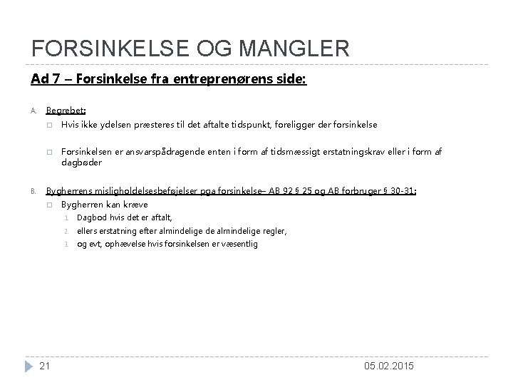 FORSINKELSE OG MANGLER Ad 7 – Forsinkelse fra entreprenørens side: A. Begrebet: � Hvis