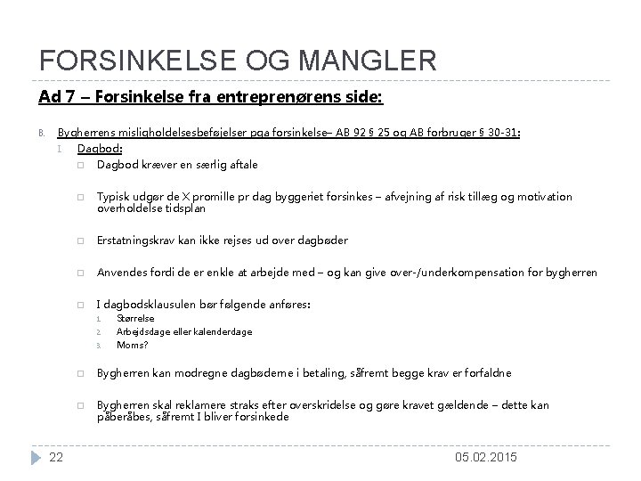 FORSINKELSE OG MANGLER Ad 7 – Forsinkelse fra entreprenørens side: B. Bygherrens misligholdelsesbeføjelser pga