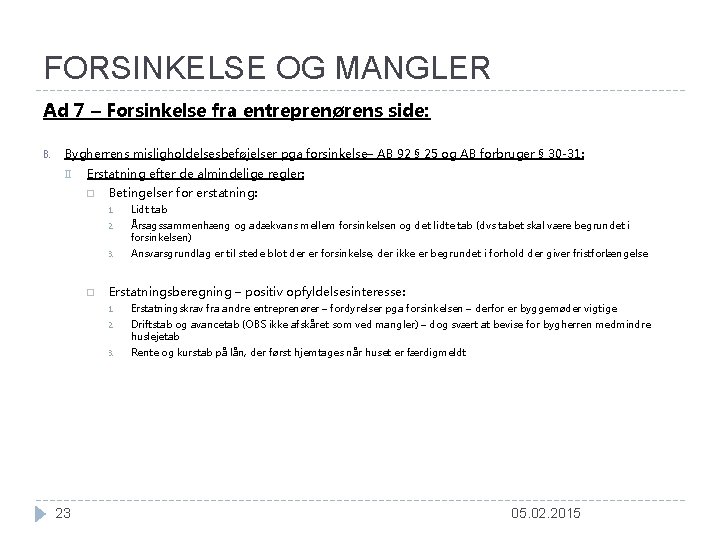 FORSINKELSE OG MANGLER Ad 7 – Forsinkelse fra entreprenørens side: B. Bygherrens misligholdelsesbeføjelser pga