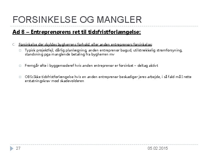 FORSINKELSE OG MANGLER Ad 8 – Entreprenørens ret til tidsfristforlængelse: C. Forsinkelse der skyldes