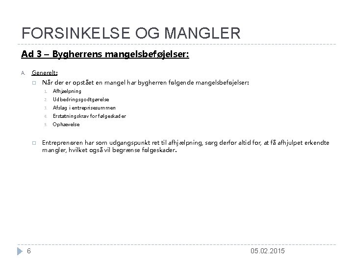 FORSINKELSE OG MANGLER Ad 3 – Bygherrens mangelsbeføjelser: Generelt: A. � � 6 Når