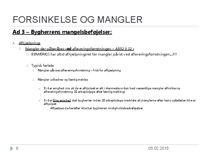 FORSINKELSE OG MANGLER Ad 3 – Bygherrens mangelsbeføjelser: Afhjælpning: A. II. 8 Mangler der