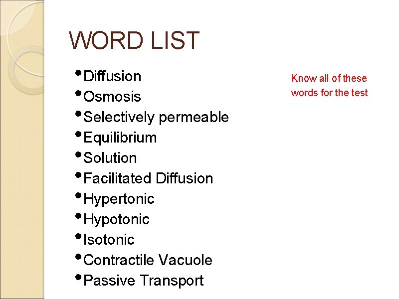 WORD LIST • Diffusion • Osmosis • Selectively permeable • Equilibrium • Solution •