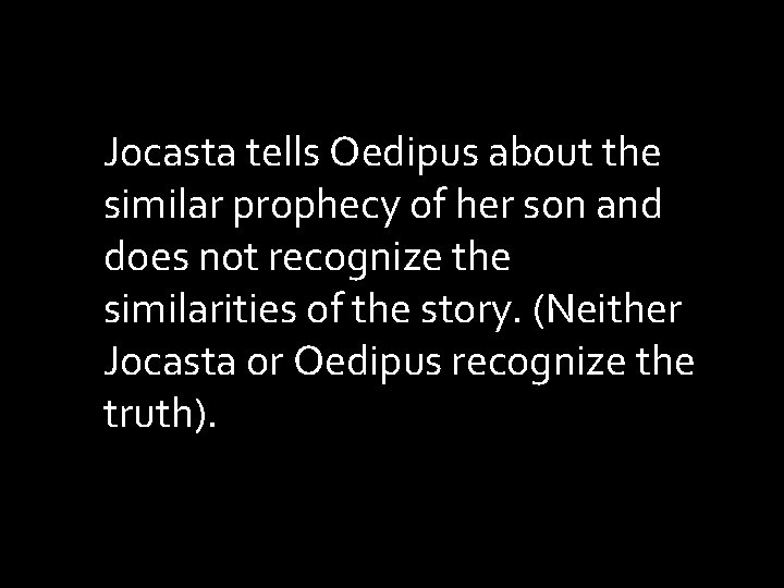 Jocasta tells Oedipus about the similar prophecy of her son and does not recognize