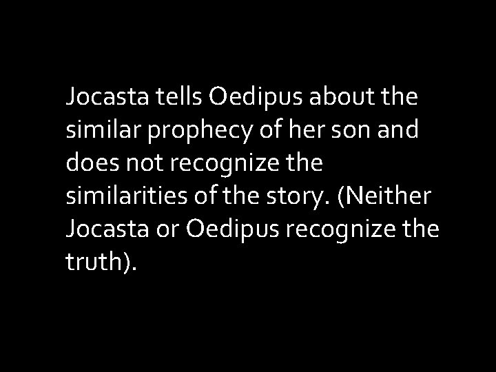 Jocasta tells Oedipus about the similar prophecy of her son and does not recognize Jocasta tells Oedipus about the similar prophecy of her son and does not recognize