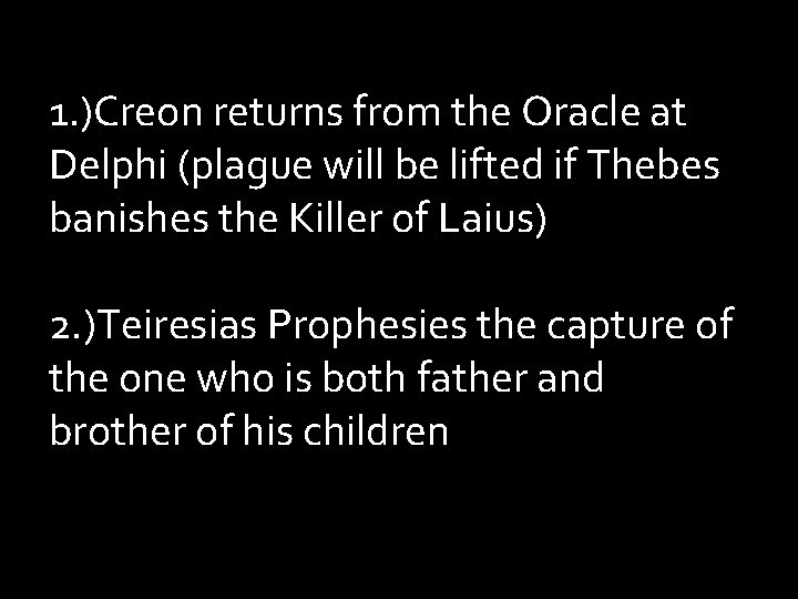 1. )Creon returns from the Oracle at Delphi (plague will be lifted if Thebes 1. )Creon returns from the Oracle at Delphi (plague will be lifted if Thebes