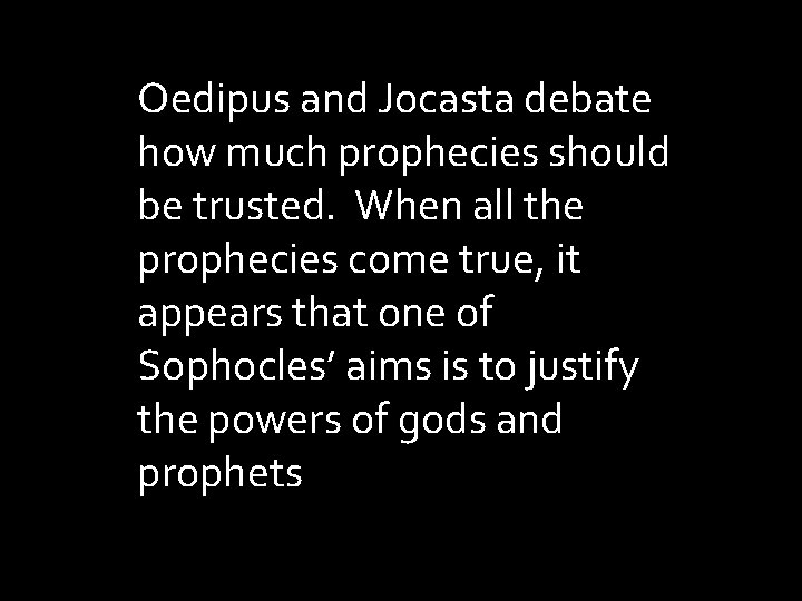 Oedipus and Jocasta debate how much prophecies should be trusted. When all the prophecies