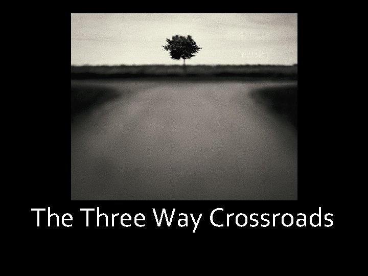 The Three Way Crossroads The Three Way Crossroads