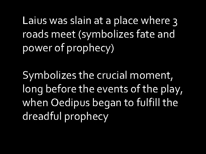 Laius was slain at a place where 3 roads meet (symbolizes fate and power Laius was slain at a place where 3 roads meet (symbolizes fate and power