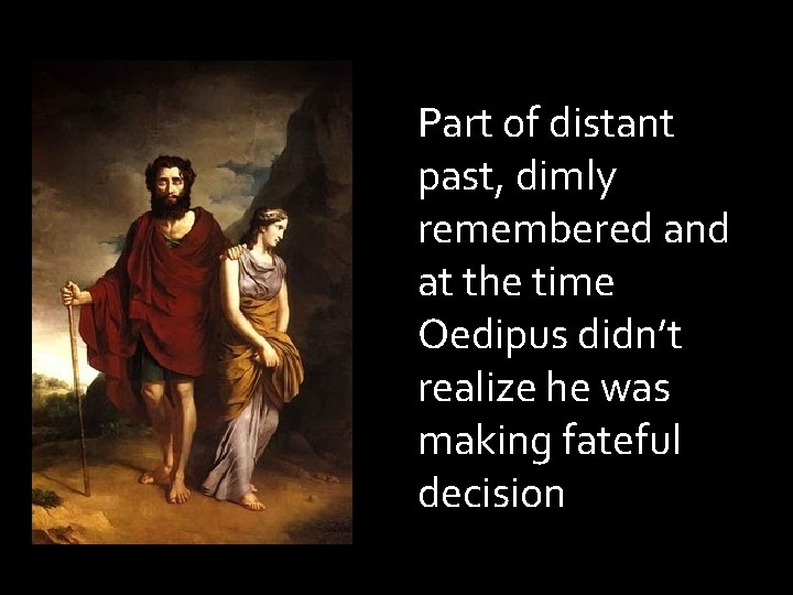Part of distant past, dimly remembered and at the time Oedipus didn’t realize he