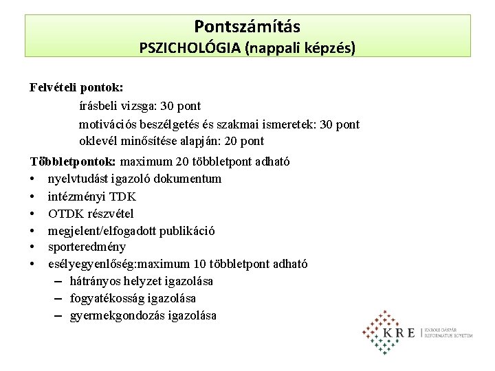 Pontszámítás PSZICHOLÓGIA (nappali képzés) Felvételi pontok: írásbeli vizsga: 30 pont motivációs beszélgetés és szakmai