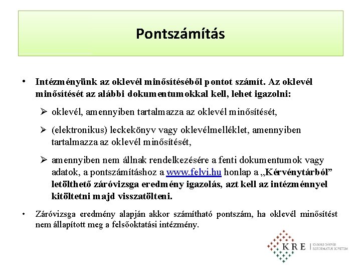 Pontszámítás • Intézményünk az oklevél minősítéséből pontot számít. Az oklevél minősítését az alábbi dokumentumokkal