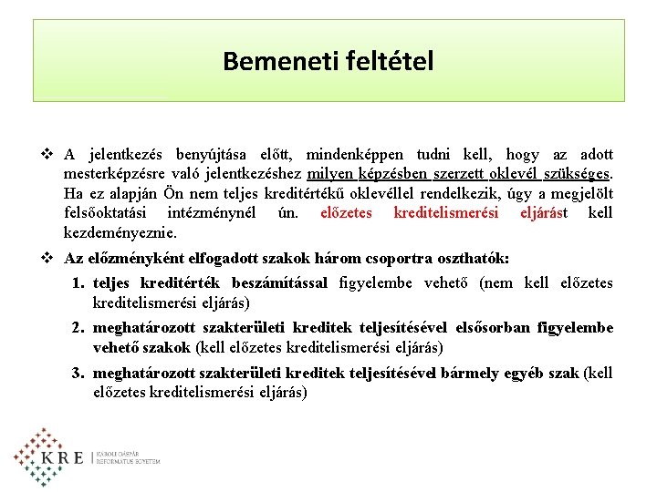 Bemeneti feltétel v A jelentkezés benyújtása előtt, mindenképpen tudni kell, hogy az adott mesterképzésre