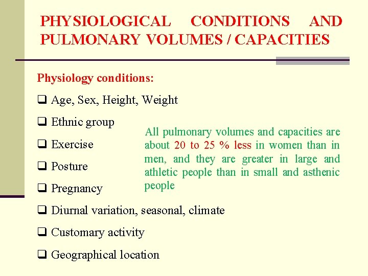 PHYSIOLOGICAL CONDITIONS AND PULMONARY VOLUMES / CAPACITIES Physiology conditions: q Age, Sex, Height, Weight