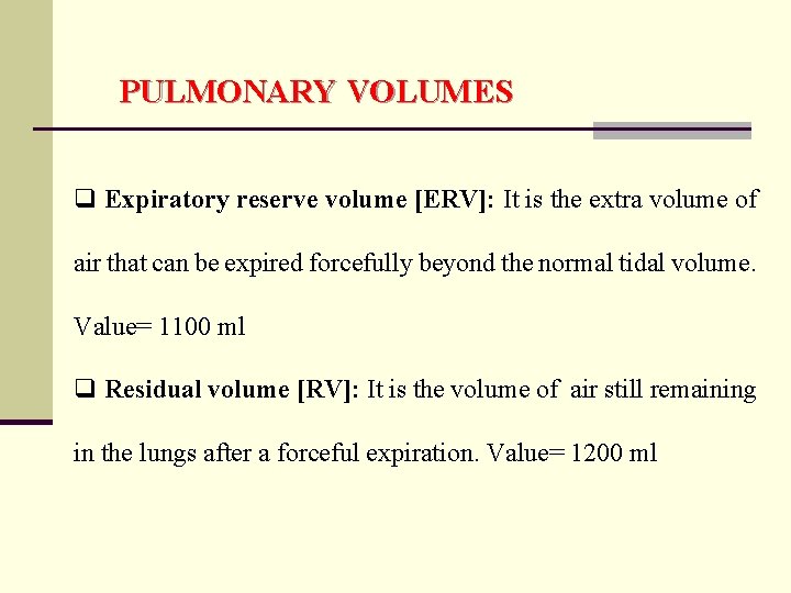 PULMONARY VOLUMES q Expiratory reserve volume [ERV]: It is the extra volume of air