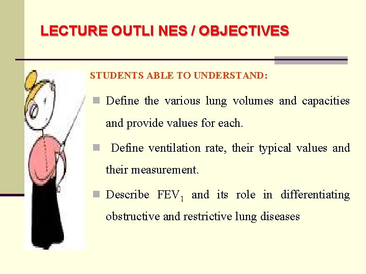 LECTURE OUTLI NES / OBJECTIVES STUDENTS ABLE TO UNDERSTAND: n Define the various lung