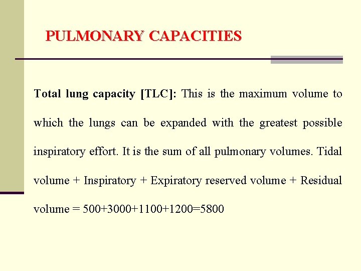 PULMONARY CAPACITIES Total lung capacity [TLC]: This is the maximum volume to which the