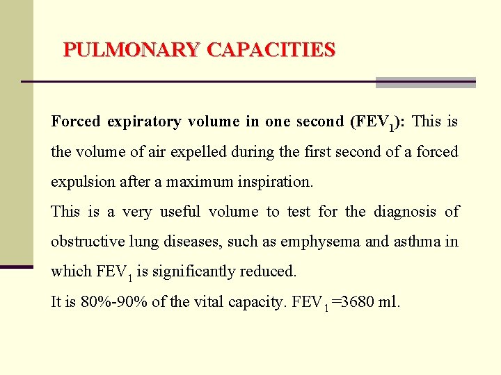 PULMONARY CAPACITIES Forced expiratory volume in one second (FEV 1): This is the volume