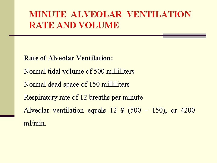 MINUTE ALVEOLAR VENTILATION RATE AND VOLUME Rate of Alveolar Ventilation: Normal tidal volume of