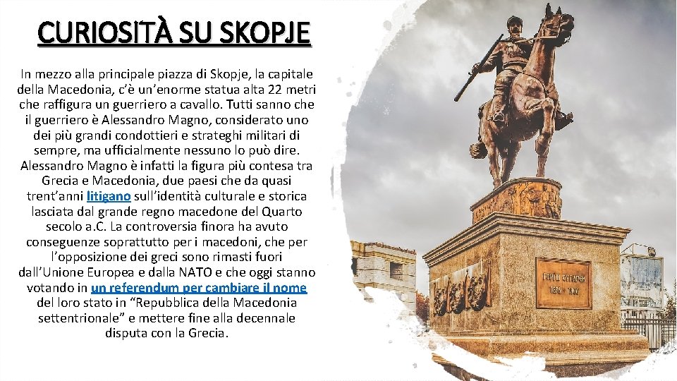 CURIOSITÀ SU SKOPJE In mezzo alla principale piazza di Skopje, la capitale della Macedonia,