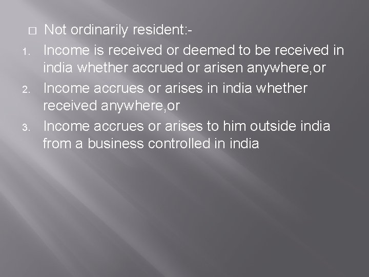 � 1. 2. 3. Not ordinarily resident: Income is received or deemed to be