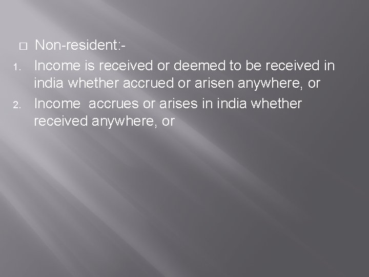 � 1. 2. Non-resident: Income is received or deemed to be received in india