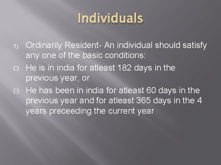 Individuals 1) � � Ordinarily Resident- An individual should satisfy any one of the