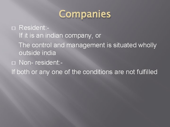 Companies Resident: If it is an indian company, or The control and management is