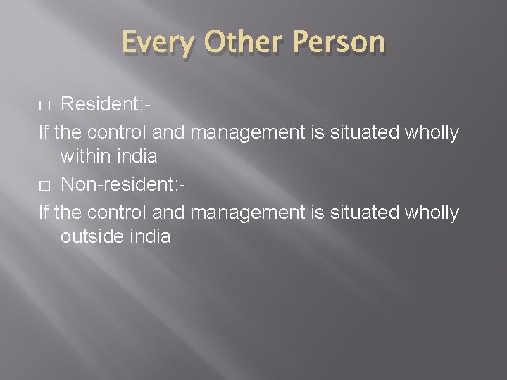 Every Other Person Resident: If the control and management is situated wholly within india