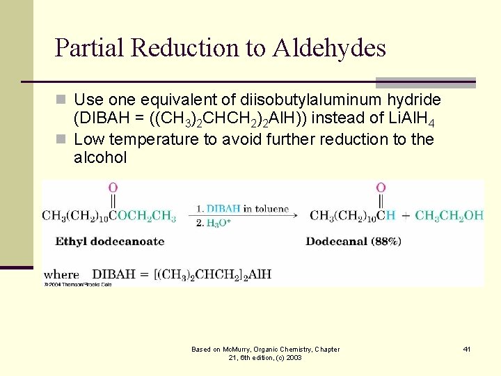 Partial Reduction to Aldehydes n Use one equivalent of diisobutylaluminum hydride (DIBAH = ((CH