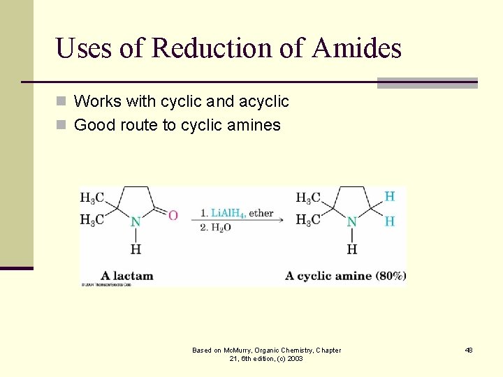 Uses of Reduction of Amides n Works with cyclic and acyclic n Good route