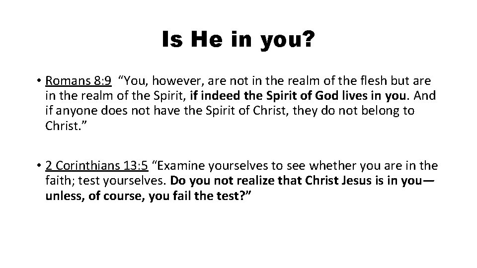 Is He in you? • Romans 8: 9 “You, however, are not in the