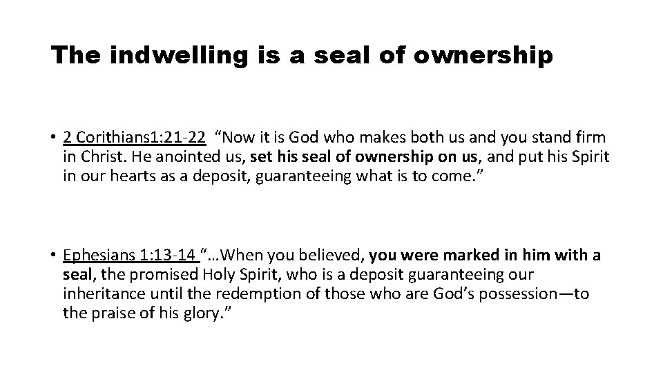 The indwelling is a seal of ownership • 2 Corithians 1: 21 -22 “Now