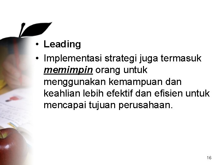  • Leading • Implementasi strategi juga termasuk memimpin orang untuk menggunakan kemampuan dan