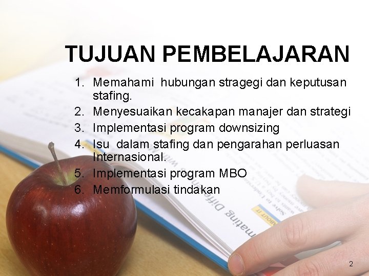 TUJUAN PEMBELAJARAN 1. Memahami hubungan stragegi dan keputusan stafing. 2. Menyesuaikan kecakapan manajer dan