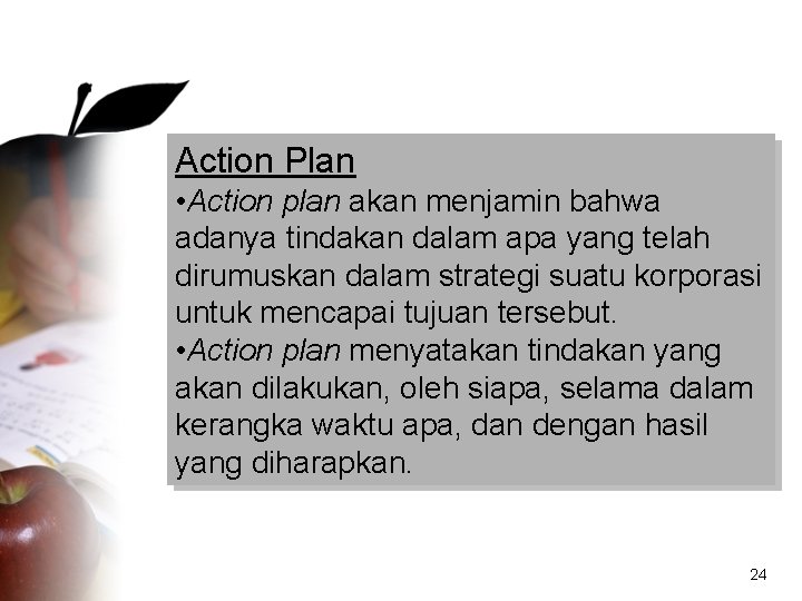 Action Plan • Action plan akan menjamin bahwa adanya tindakan dalam apa yang telah