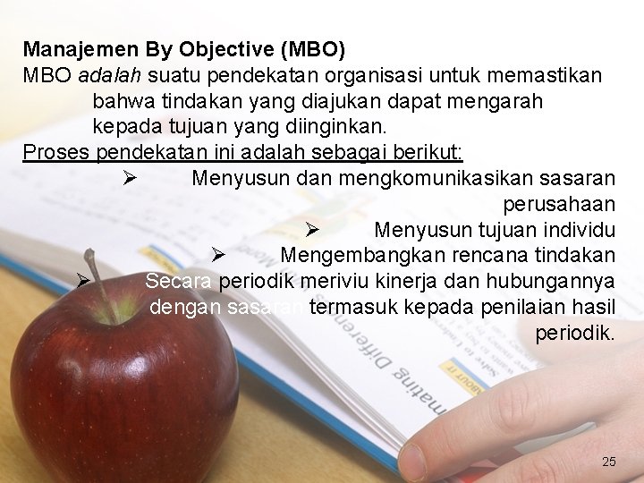 Manajemen By Objective (MBO) MBO adalah suatu pendekatan organisasi untuk memastikan bahwa tindakan yang