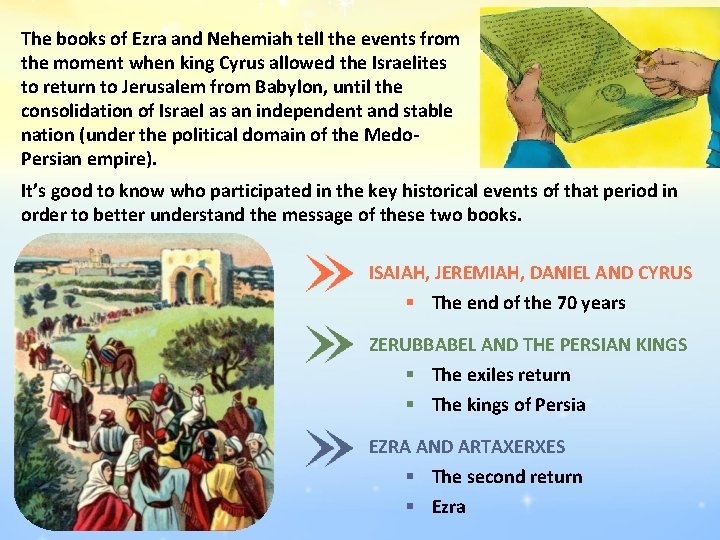The books of Ezra and Nehemiah tell the events from the moment when king