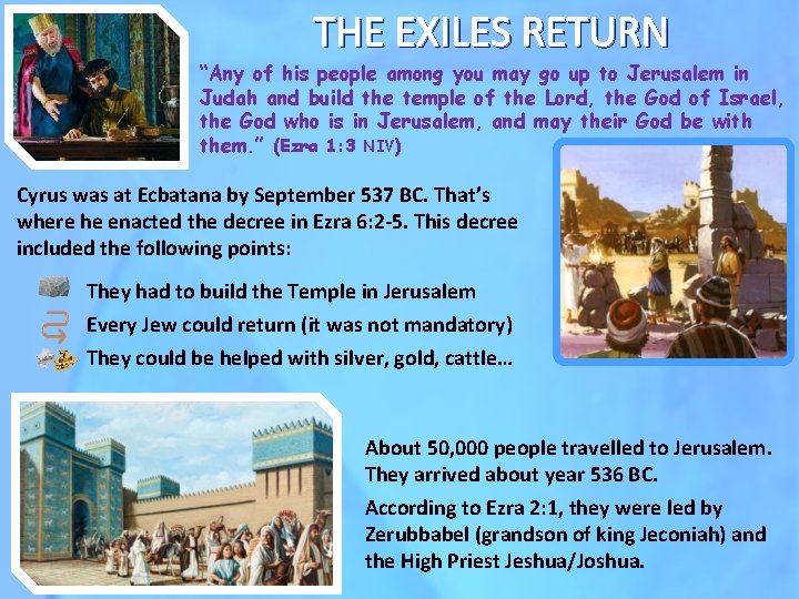 THE EXILES RETURN “Any of his people among you may go up to Jerusalem