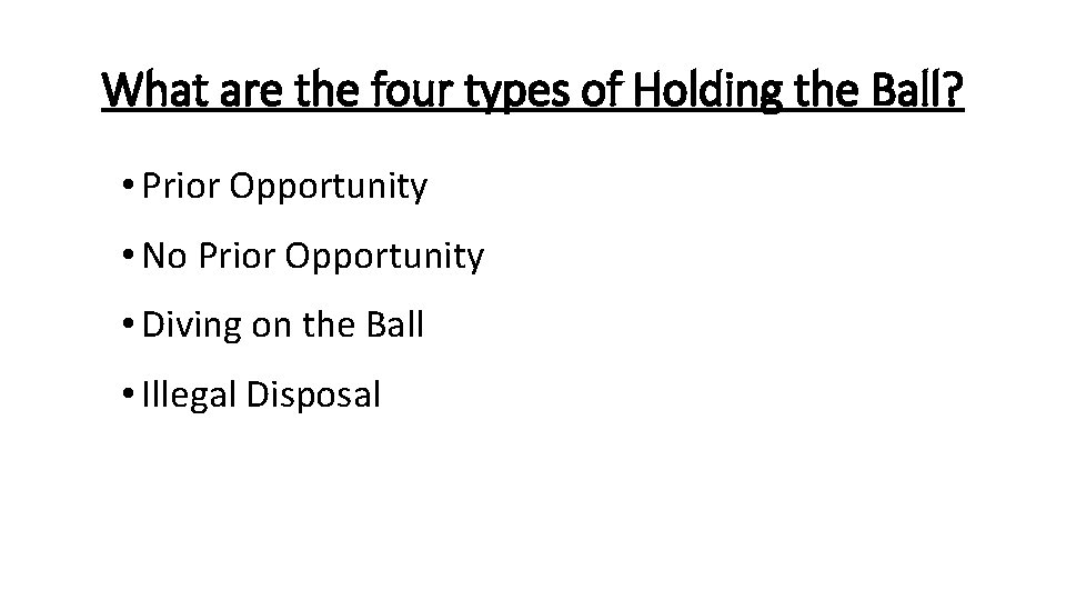 What are the four types of Holding the Ball? • Prior Opportunity • No