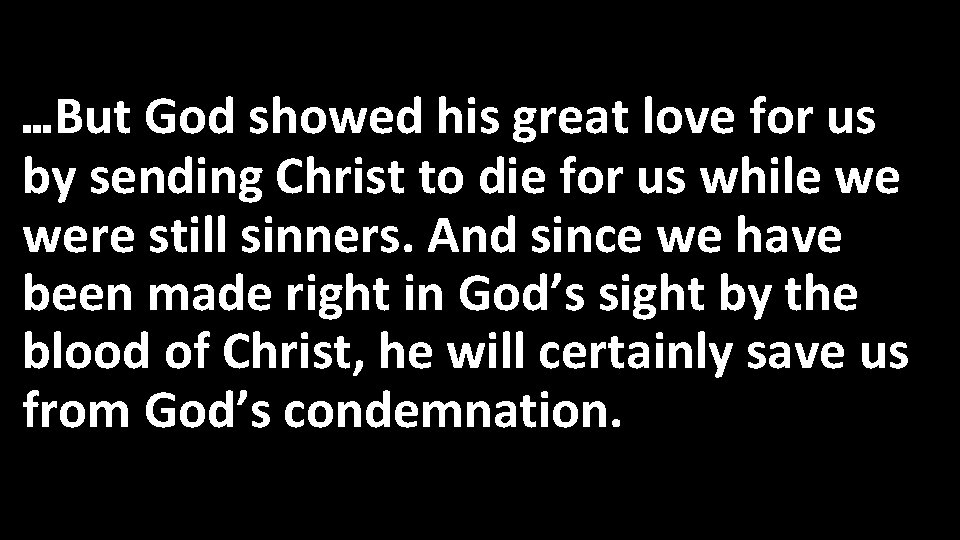 …But God showed his great love for us by sending Christ to die for