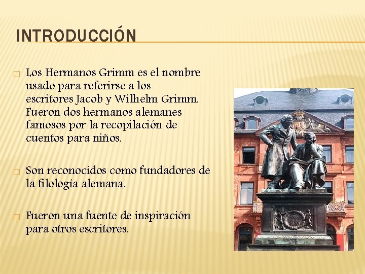 INTRODUCCIÓN � � � Los Hermanos Grimm es el nombre usado para referirse a