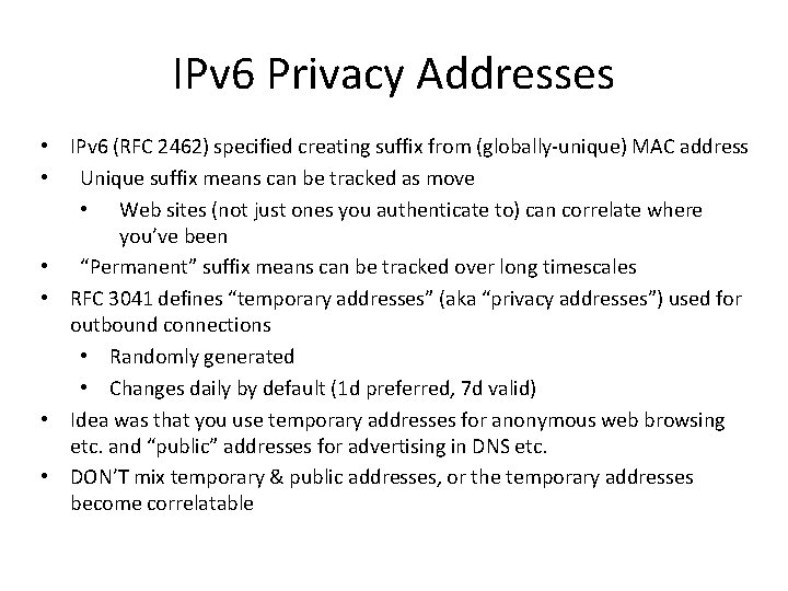 IPv 6 Privacy Addresses • IPv 6 (RFC 2462) specified creating suffix from (globally-unique)