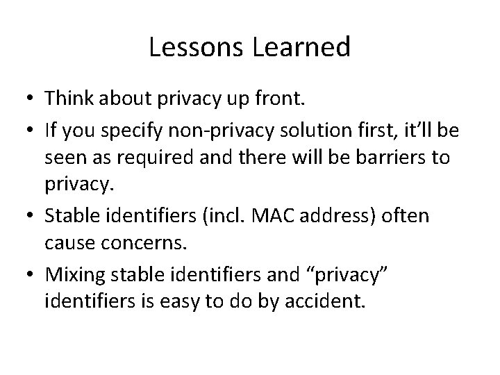 Lessons Learned • Think about privacy up front. • If you specify non-privacy solution