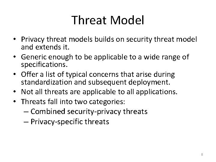 Threat Model • Privacy threat models builds on security threat model and extends it.