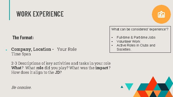WORK EXPERIENCE What can be considered ‘experience’? The Format: ● Company, Location - Your